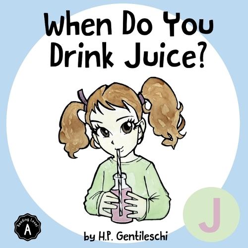 When Do You Drink Juice?: The Letter J Book