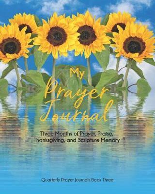 My Prayer Journal (Book Three): Three Months of Prayer, Praise, Thanksgiving, and Scripture Memory
