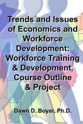 Trends and Issues of Economics and Workforce Development: Workforce Training & Development, Course Outline & Project