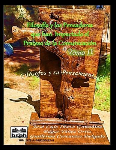 Filosofía y los Pensadores que han Impactado el Proceso de la Comunicación: Tomo II
