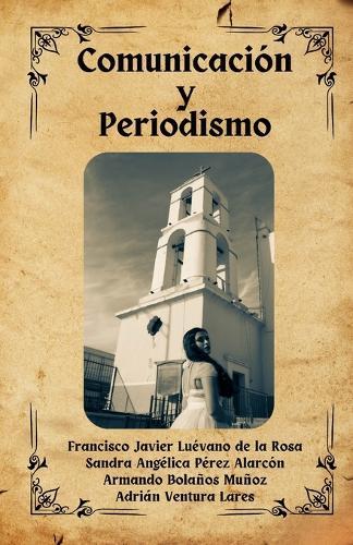 Comunicación y Periodismo: Una aproximación a los escenarios juarenses para la redacción de crónicas y semblanzas histórico-fronterizas