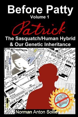 Before Patty: Patrick-The Sasquatch/Human Hybrid & Our Genetic Inheritance