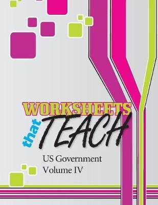 Worksheets That Teach: Us Government, Volume IV
