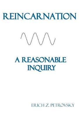 Reincarnation A Reasonable Inquiry