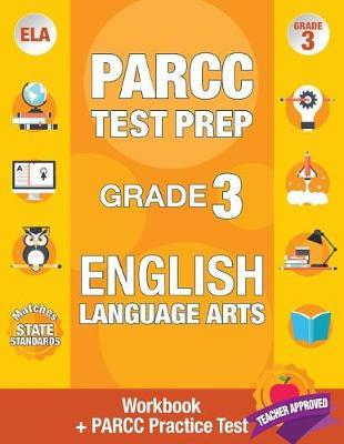 Parcc Test Prep Grade 3 English: Workbook and 1 Parcc Practice Test, Common Core Grade 3 Parcc, Parcc Test Prep Grade 3 Reading, Parcc Practice Book Grade 3, Common Core Workbooks Grade 3 Ela Authored by Parcc Ela Test Prep Team
