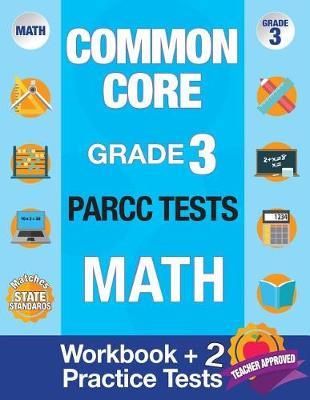 Common Core Grade 3 PARCC Tests Math: Workbook & 2 PARCC Practice Tests, Grade 3 Math PARCC, Math Grade 3 Common Core Workbook, PARCC Test Prep Grade 3 Math