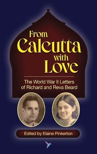 From Calcutta with Love: The World War II Letters of Richard and Reva Beard