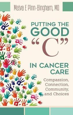 Putting the Good C in Cancer Care: Compassion, Connection, Community, and Choices