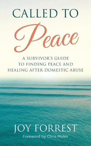 Called to Peace: A Survivor's Guide to Finding Peace and Healing After Domestic Abuse