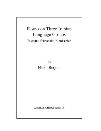 Essays on Three Iranian Language Groups: Taleqani, Biabanaki, Komisenian