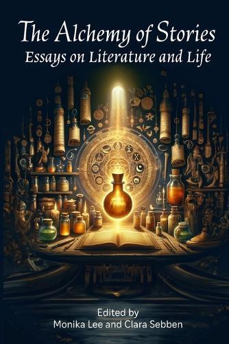 The Alchemy of Stories: Essays on Literature and Life