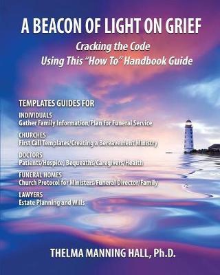 A Beacon of Light on Grief: Cracking the Code Using This ""How To"" Handbook Guide