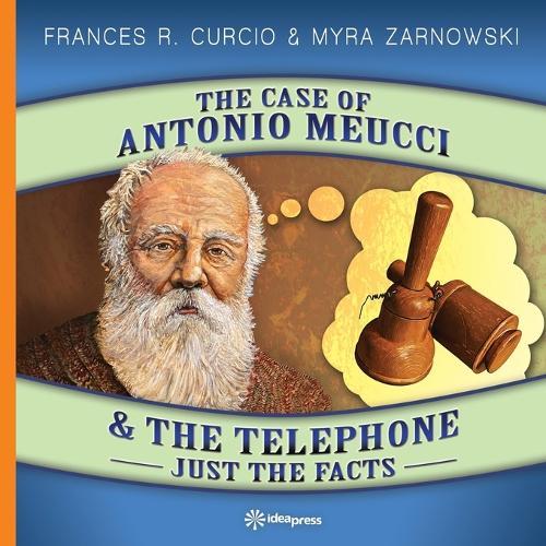 The Case of Antonio Meucci & the Telephone: Just the Facts