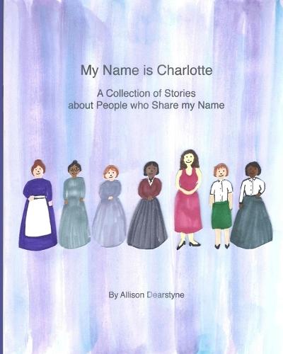 My Name is Charlotte: A Collection of Stories about People who Share my Name
