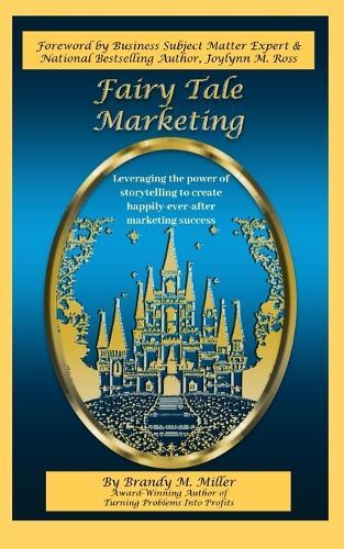 Fairy Tale Marketing: Leveraging the Power of Storytelling to Create Happily-Ever-After Marketing Success