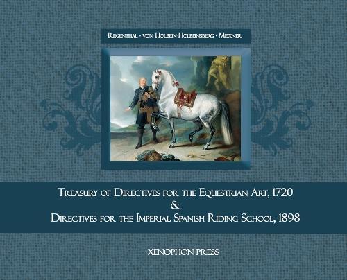 Treasury of Primary Directives for the Equestrian Art 1720: & Directives for the Execution of the Methodical Process in the Training of Riders and Horses for the Spanish Riding School of Vienna &