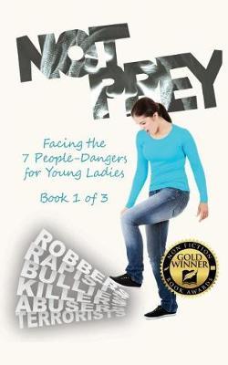 Not Prey: Facing the 7 People-Dangers for Young Ladies Book 1