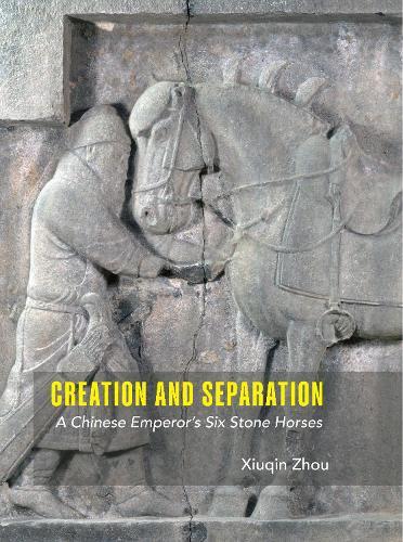 Creation and Separation: A Chinese Emperor's Six Stone Horses