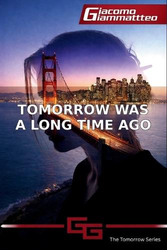 Tomorrow Was a Long Time Ago