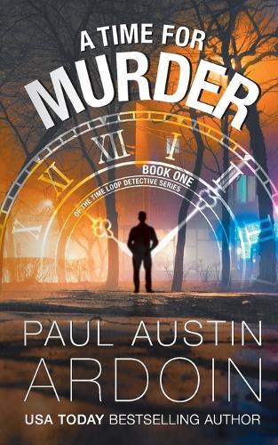 A Time for Murder: A Hardboiled Murder Mystery with a Time-Travel Twist