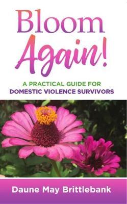 Bloom Again!: A Practical Guide for Domestic Violence Survivors