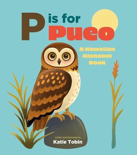 P Is for Pueo: A Hawaiian Alphabet Book