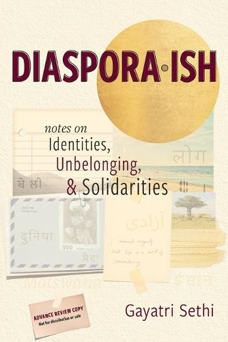 Diaspora-ish: Notes on Identities, Unbelonging, & Solidarities