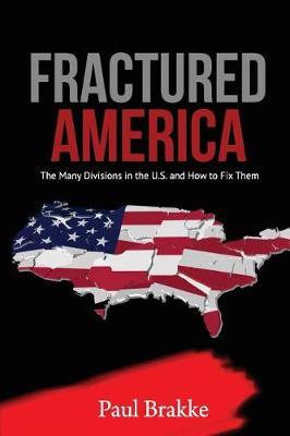 Fractured America: The Many Divisions in the U.S. and How to Fix Them