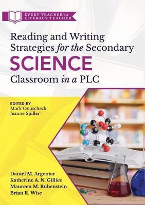 Reading and Writing Strategies for the Secondary Science Classroom in a PLC at Work(r): (Literacy-Based Strategies, Tools, and Techniques for Grades 6-12 Science Teachers)
