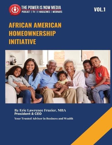 African American Homeowner Initiative Volume 1: Closing the Wealth Gap Through Education, Advocacy, and Ownership