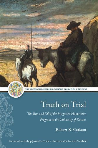 Truth on Trial: The Rise and Fall of the Integrated Humanities Program at the University of Kansas