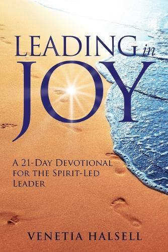 LEADING in JOY: A 21-Day Devotional for the Spirit-Led Leader