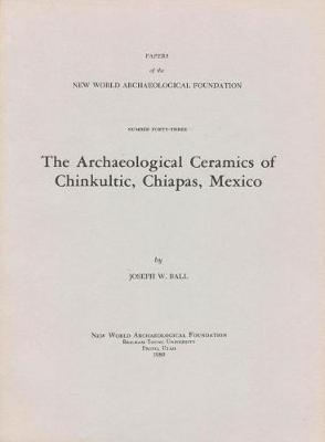The Archaeological Ceramics of Chinkultic, Chiapas, Mexico, Volume 43: Number 43