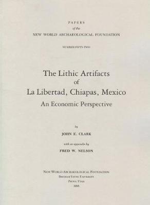 The Lithic Artifacts of La Libertad, Chiapas, Mexico, Volume 52: An Economic Perspective; Paper 52