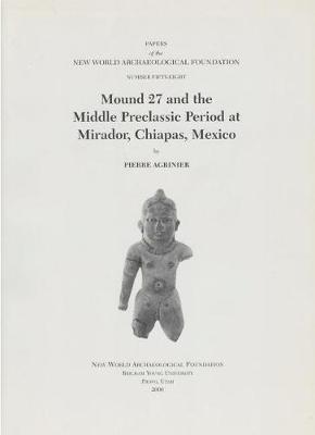 Mound 27 and the Middle Preclassic Period at Mirador, Chiapas, Mexico, Volume 58: Number 58
