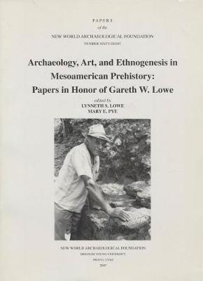 Archaeology, Art and Ethnogenesis in Mesoamerican Prehistory, Volume 68: Papers in Honor of Gareth W. Lowe, Number 68
