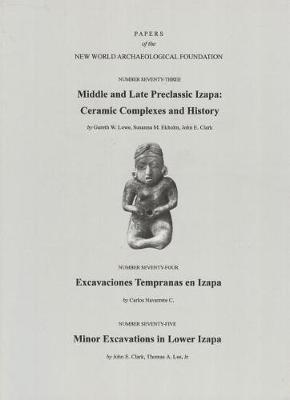 Middle and Late Preclassic Izapa, Volume 73: Ceramic Complexes and History - Excavaciones Tempranas En Izapa - Minor Excavations in Lower Izapa, Number 73, 74, 75