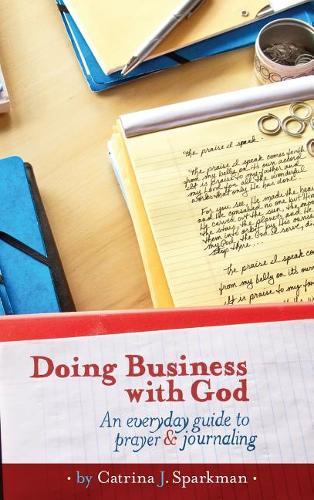 Doing Business with God: An Everyday Guide to Prayer & Journaling (6x9) Hardcover