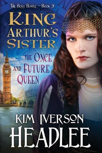 King Arthur's Sister: The Once and Future Queen
