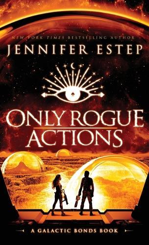 Only Rogue Actions: A Galactic Bonds book