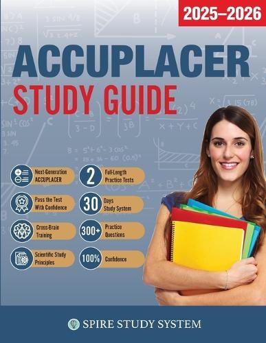 ACCUPLACER Study Guide: Spire Study System & Accuplacer Test Prep Guide with Accuplacer Practice Test Review Questions