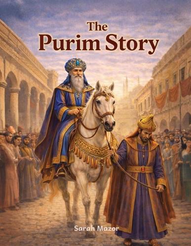 The Purim Story: Heroes, Villains, and an Upside-Down Miracle