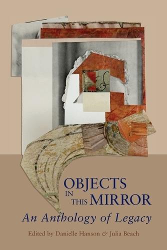 Objects in This Mirror: An Anthology of Legacy