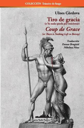 Tiro de gracia (o ya nada queda por traicionar): Coup de Grace (or There Is Nothing Left to Betray) Bilingual edition