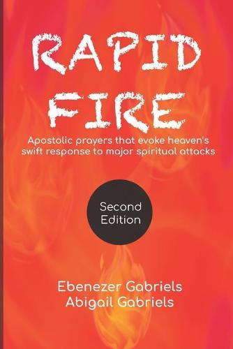 Rapid Fire: Apostolic prayers that evoke heaven's swift response to major spiritual attacks