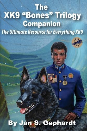 The XK9 ""Bones"" Trilogy Companion: The Ultimate Resource for Everything XK9