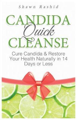 Candida Quick Cleanse: Cure Candida & Restore Your Health Naturally in 14 Days or Less