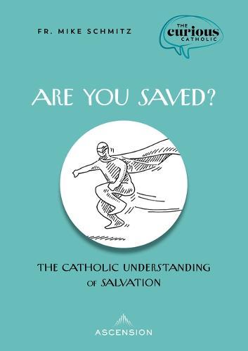 Are You Saved?: The Catholic Understanding of Salvation