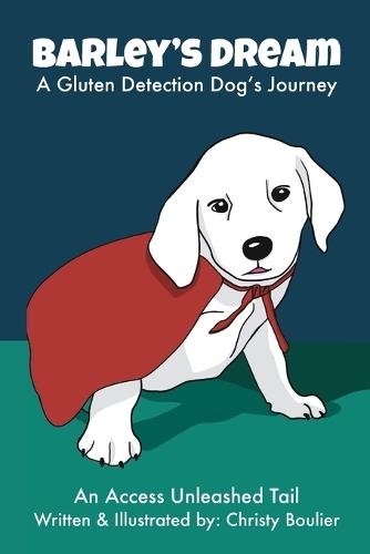 Barley's Dream: A Gluten Detection Dog's Journey