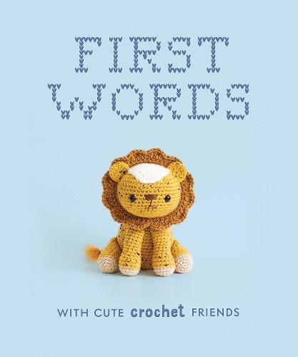 First Words With Cute Crochet Friends: A Padded Board Book for Infants and Toddlers featuring First Words and Adorable Amigurumi Crochet Pictures